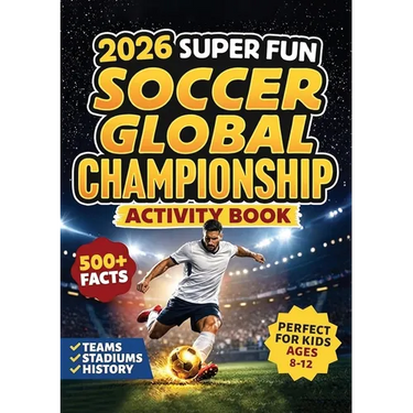 2026 Super Fun Soccer Global Championship Activity Book for Kids Ages 8-12: 500+ Facts Of The Ultimate Soccer Tournament History, Records, Stadiums