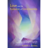 Love and the Evolution of Consciousness: A Study of the Transformation of the Human Soul, the Double, and the Spirit