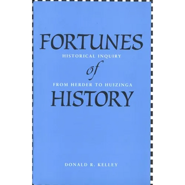 Fortunes of History: Historical Inquiry from Herder to Huizinga
