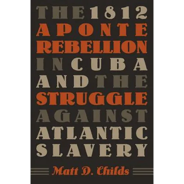 The 1812 Aponte Rebellion in Cuba and the Struggle Against Atlantic Slavery
