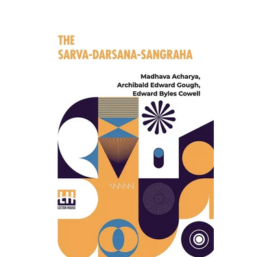 The Sarva-Darsana-Sangraha: Or Review Of The Different Systems Of Hindu Philosophy
