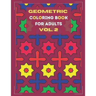 Geometric coloring book for adults Vol. 2: Beautiful geometric patterns - paint for relaxation and stress relief!