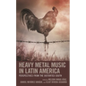 Heavy Metal Music in Latin America: Perspectives from the Distorted South