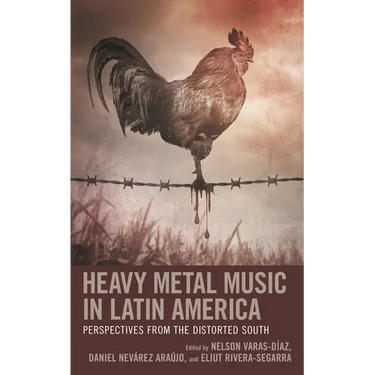 Heavy Metal Music in Latin America: Perspectives from the Distorted South