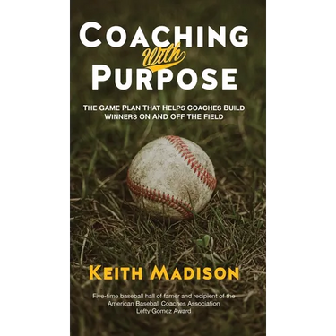 Coaching with Purpose: The Game Plan That Helps Coaches Build Winners on and Off the Field