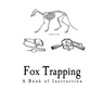 Fox Trapping: A Book of Instruction Telling How to Trap, Snare, Poison and Shoot