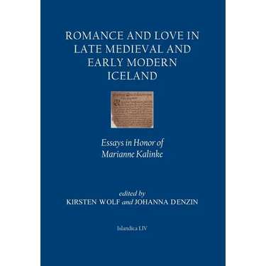Romance and Love in Late Medieval and Early Modern Iceland: Essays in Honor of Marianne Kalinke