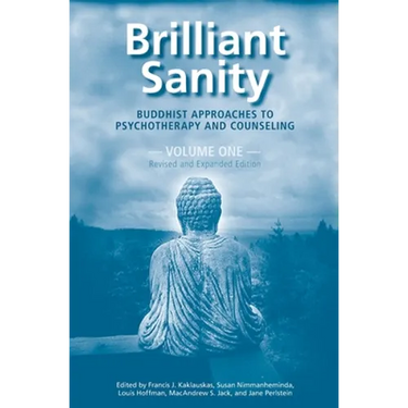 Brilliant Sanity (Vol. 1; Revised & Expanded Edition): Buddhist Approaches to Psychotherapy and Counseling