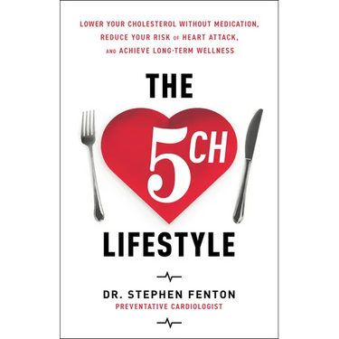 The 5 Ch Lifestyle: Lower Your Cholesterol Without Medication, Reduce Your Risk of Heart Attack and Achieve Long-Term Wellness