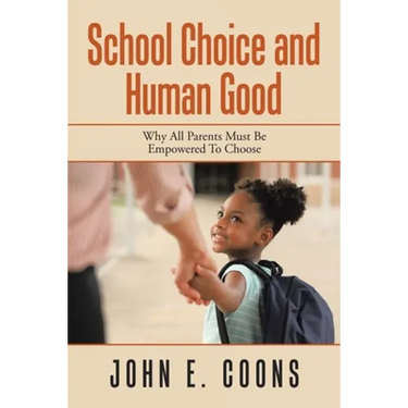 School Choice and Human Good: Why All Parents Must Be Empowered to Choose