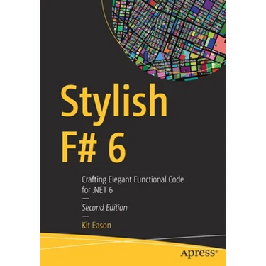 Stylish F# 6: Crafting Elegant Functional Code for .Net 6