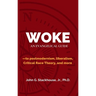 Woke: An Evangelical Guide to Postmodernism, Liberalism, Critical Race Theory, and More