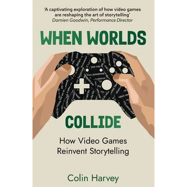 When Worlds Collide: How Video Games Reinvent Storytelling and Why It Matters
