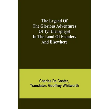 The Legend of the Glorious Adventures of Tyl Ulenspiegel in the land of Flanders and elsewhere