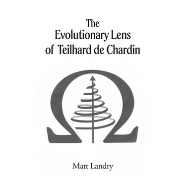 The Evolutionary Lens of Teilhard de Chardin