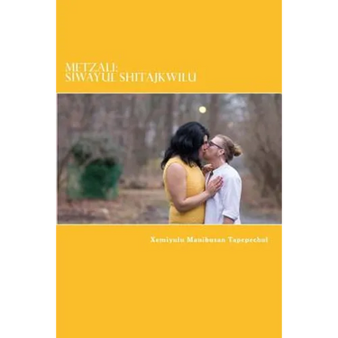 Metzali: Siwayul Shitajkwilu: Indigenous: Heart of a Womxn Writing