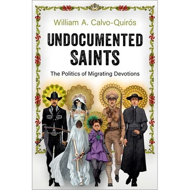 Undocumented Saints: The Politics of Migrating Devotions