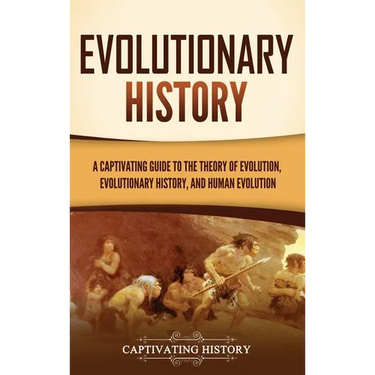 Evolutionary History: A Captivating Guide to the Theory of Evolution, Evolutionary History, and Human Evolution