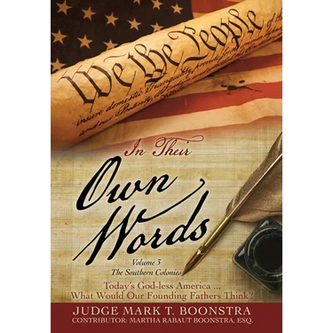 In Their Own Words, Volume 3, The Southern Colonies: Today's God-less America . . . What Would Our Founding Fathers Think?