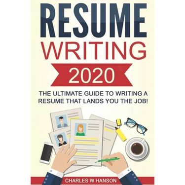 Resume: Writing 2020 The Ultimate Guide to Writing a Resume that Lands YOU the Job!
