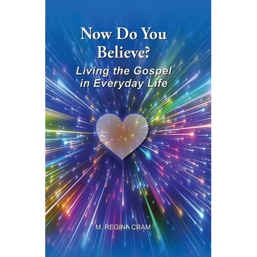 Now Do You Believe?: Living the Gospel in Everyday Life