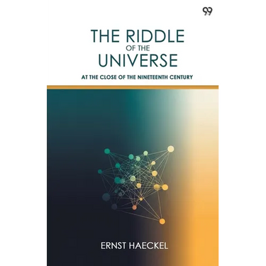 The Riddle Of The Universe At The Close Of The Nineteenth Century