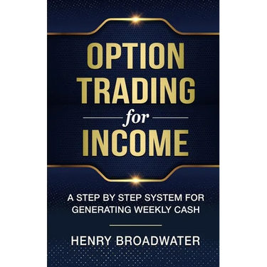 Option Trading for Income: A Step by Step System for Generating Weekly Cash