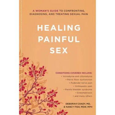Healing Painful Sex: A Woman's Guide to Confronting, Diagnosing, and Treating Sexual Pain