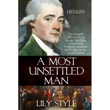 A Most Unsettled Man: A Biography - the Triumphs and Travails of George Matcham