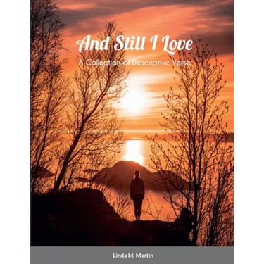 And Still I Love: A Collection of Descriptive Verse