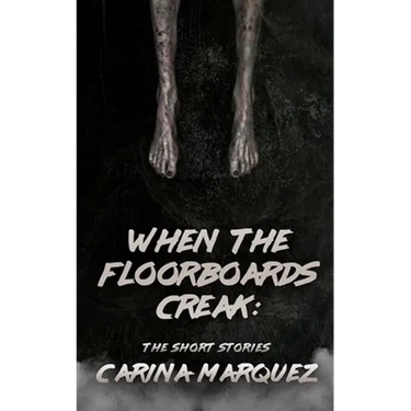 When The Floorboards Creak: The Short Stories