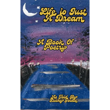 Life Is Just a Dream: A Book of Poetry