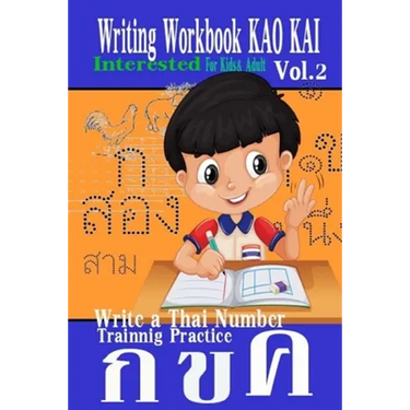 Writing Workbook KAO KAI: Write a Thai Number Practice Kids & Adult Experience Approach Fast Trainnig Kao Kai Printing Add New Leaning Interested Vol.