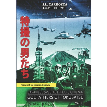 Japanese Special Effects Cinema: Godfathers of Tokusatsu: Vol. 1