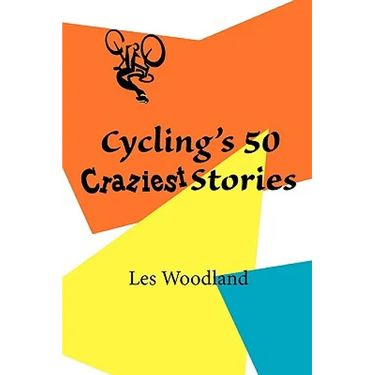 Cycling's 50 Craziest Stories
