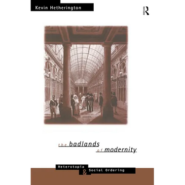 The Badlands of Modernity: Heterotopia and Social Ordering