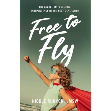Free to Fly: The Secret to Fostering Independence in the Next Generation