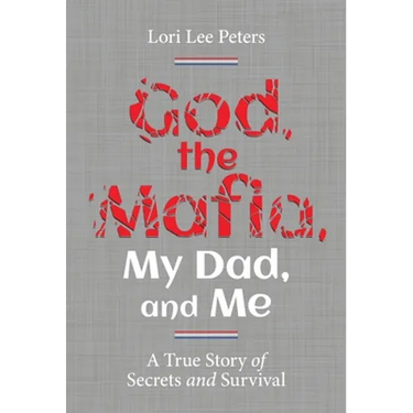 God, the Mafia, My Dad, and Me: A True Story of Secrets and Survival