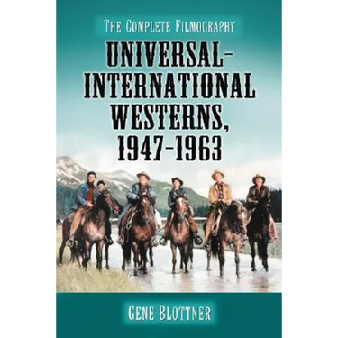 Universal-International Westerns, 1947-1963: The Complete Filmography