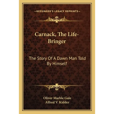 Carnack, The Life-Bringer: The Story Of A Dawn Man Told By Himself
