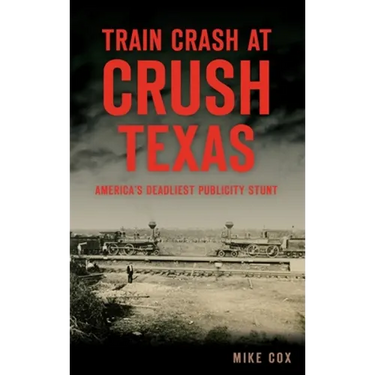 Train Crash at Crush, Texas: America's Deadliest Publicity Stunt