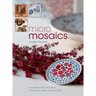 Micro Mosaics: Innovative Mini and Micro Mosaics to Wear, Use and Carry