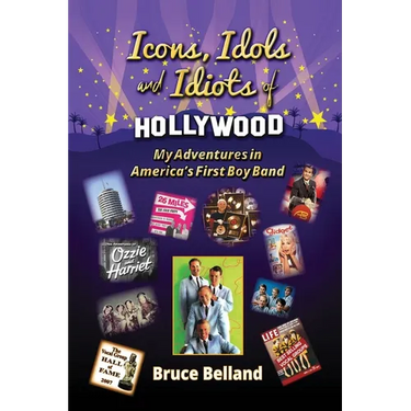 Icons, Idols and Idiots of Hollywood - My Adventures in America's First Boy Band