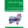 Rough Collie Training Guide Rough Collie Training Book Features: Rough Collie Housetraining, Obedience Training, Agility Training, Behavioral Training