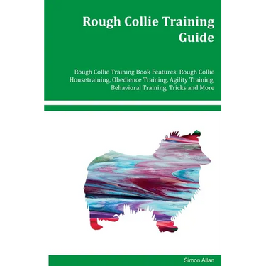 Rough Collie Training Guide Rough Collie Training Book Features: Rough Collie Housetraining, Obedience Training, Agility Training, Behavioral Training