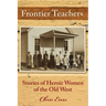 Frontier Teachers: Stories of Heroic Women of the Old West