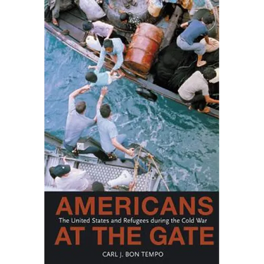 Americans at the Gate: The United States and Refugees During the Cold War