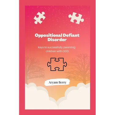 Oppositional Defiant Disorder: Keys to successfully parenting children with ODD
