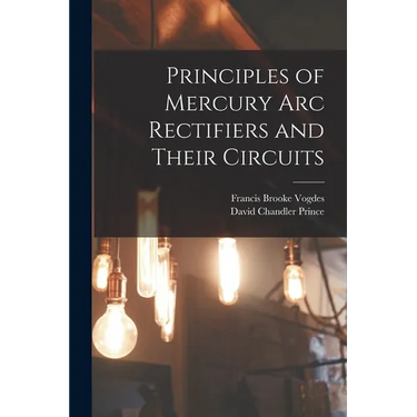 Principles of Mercury arc Rectifiers and Their Circuits