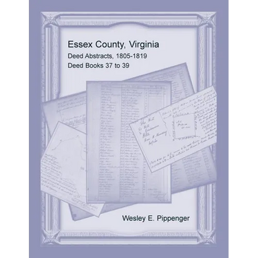Essex County, Virginia Deed Abstracts, 1805-1819, Deed Books 37 to 39